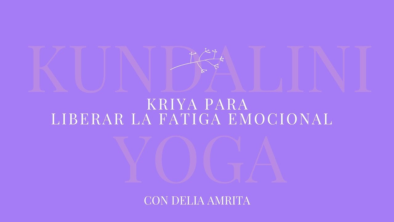 Kriya para Liberar la fatiga emocional