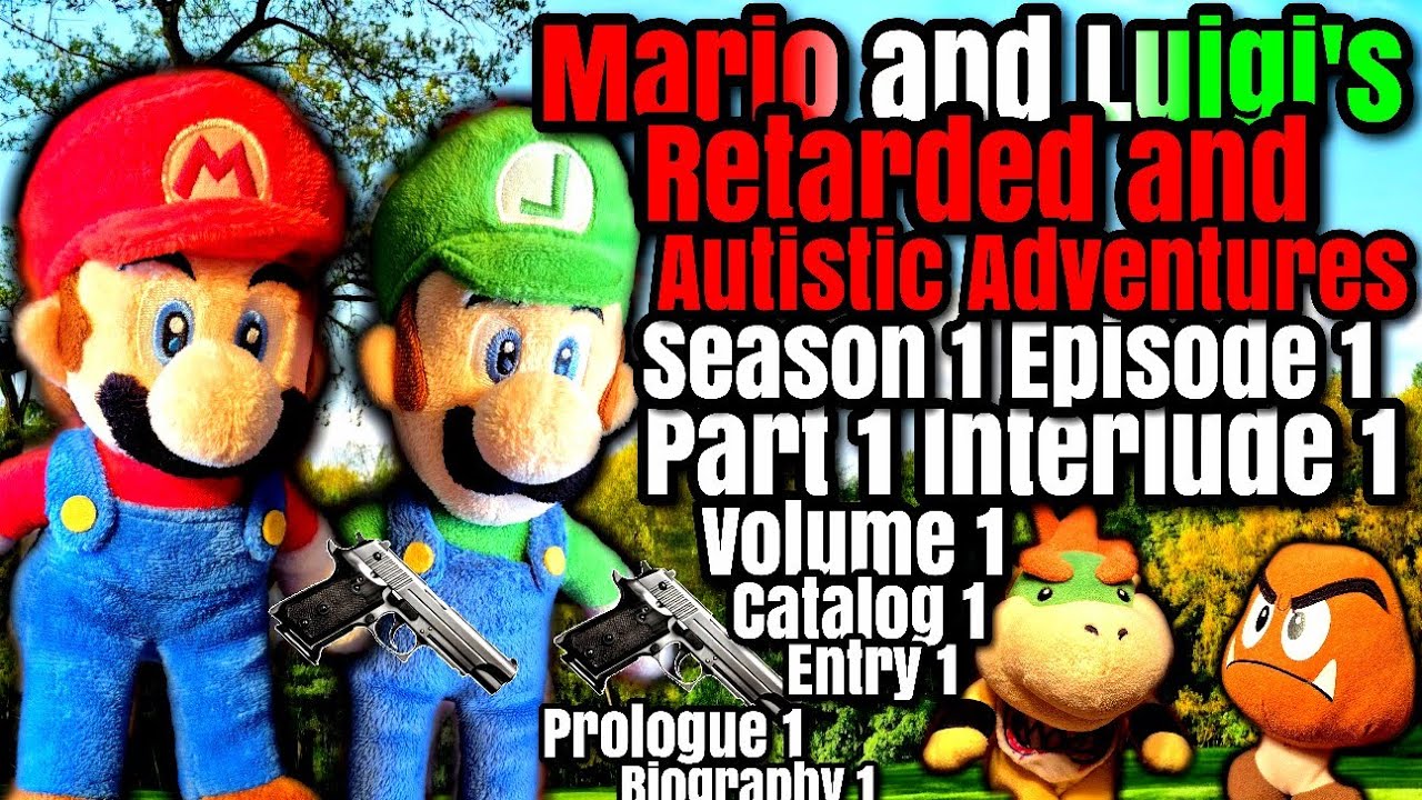 GMB - Mario and Luigi's Retarded and Autistic Adventures Season 1 Episode 1 Part 1 Interlude 1 Vol 1