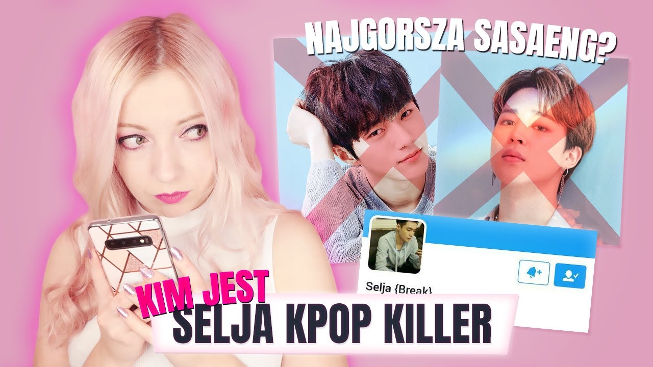 NAJGORSZA SASAENG FANKA? Kim jest Selja K-POP Killer?