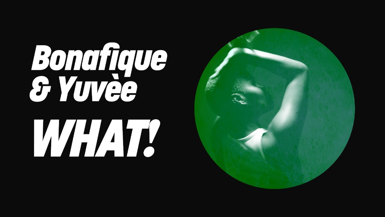 Bonafique & Yuvèe - WHAT! (Extended Mix)