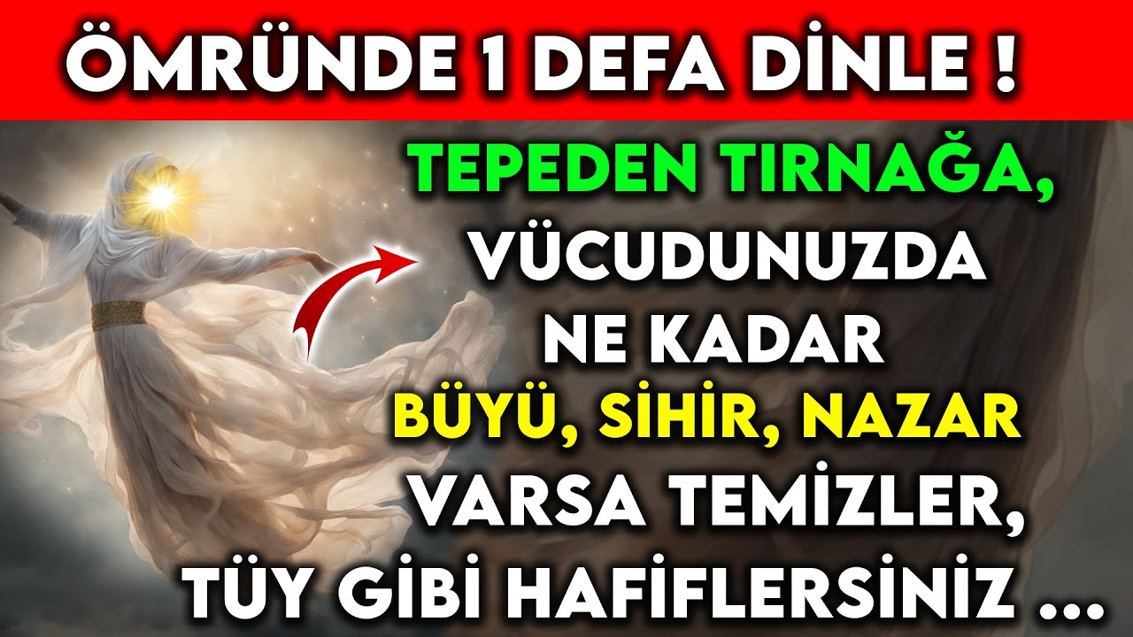ÖMRÜNDE 1 DEFA DİNLE ! TEPEDEN TIRNAĞA, VÜCUDUNUZDA NE KADAR BÜYÜ,SİHİR,NAZAR VARSA TEMİZLER !