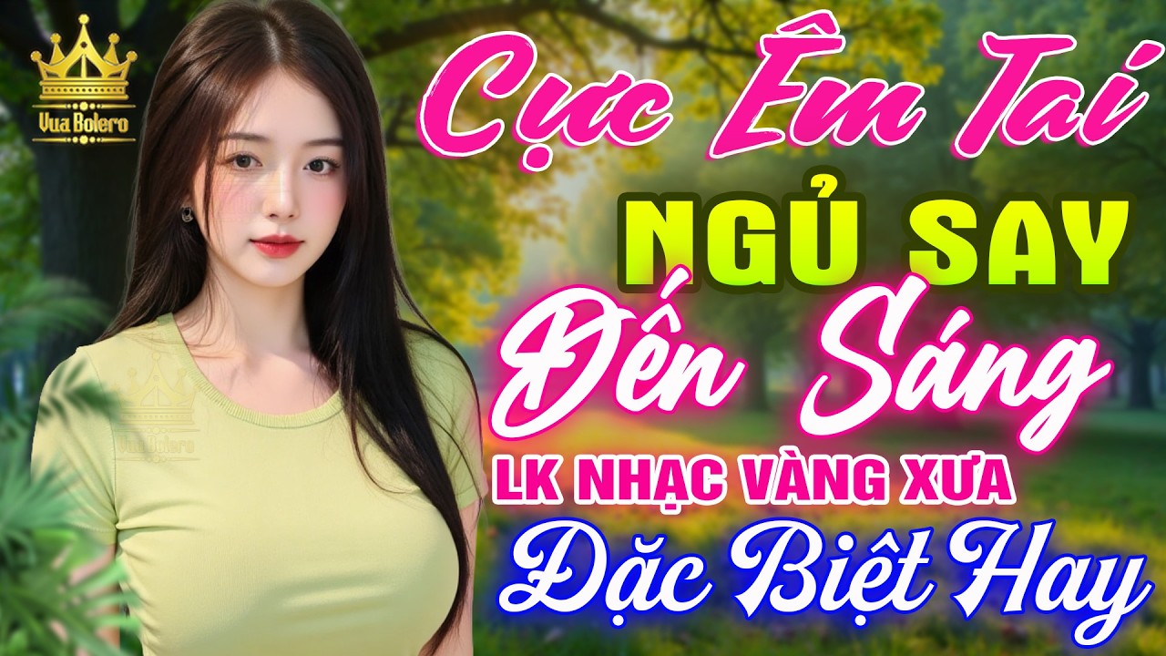 Li&ecirc;n Kh&uacute;c Ca Nhạc Trữ T&igrave;nh Bolero HAY NHẤT HIỆN NAY CỰC &Ecirc;M TAI - LK Nhạc V&agrave;ng Xưa Dễ Nghe Dễ Ngủ