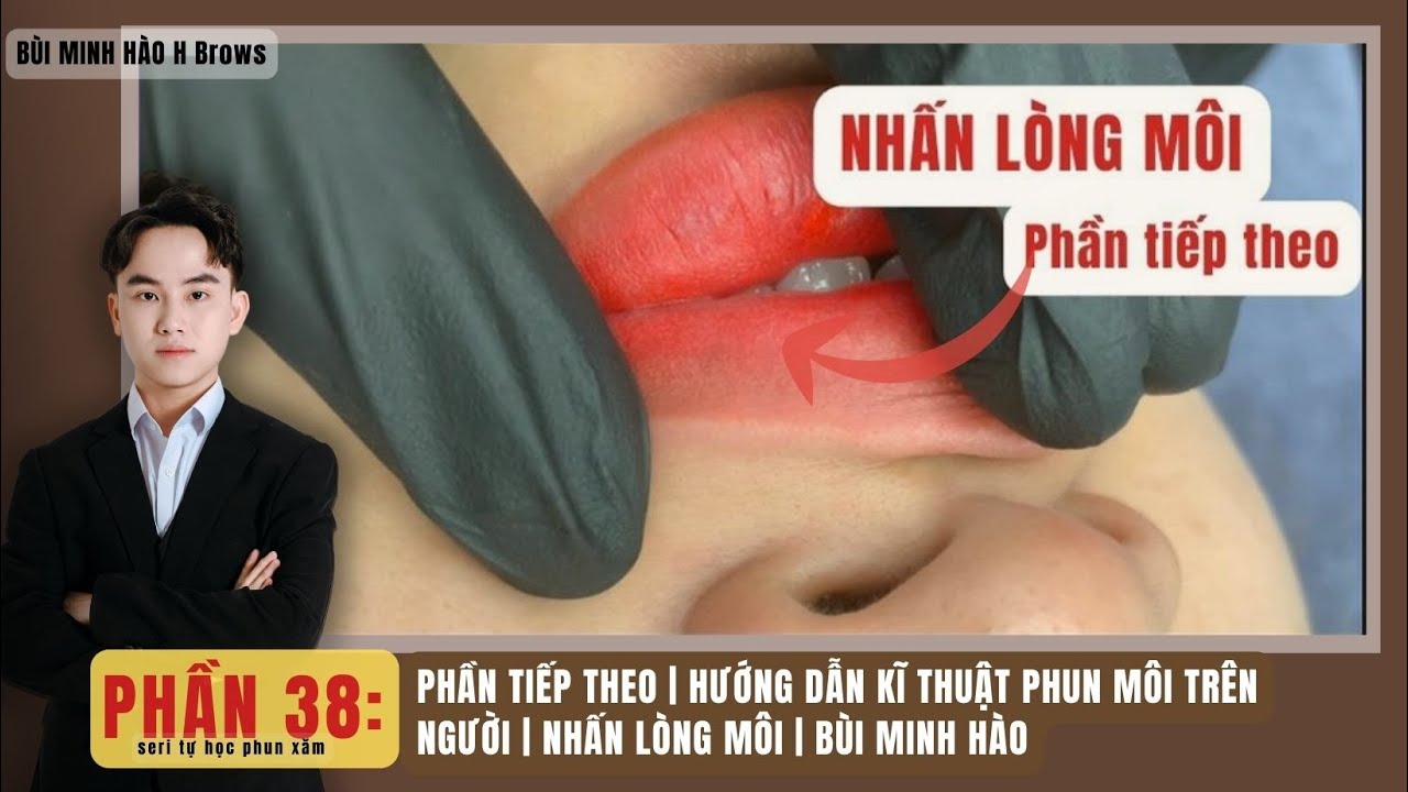 P38 | PHẦN TIẾP THEO | HƯỚNG DẪN KĨ THUẬT PHUN MÔI TRÊN NGƯỜI | NHẤN LÒNG MÔI | BÙI MINH HÀO