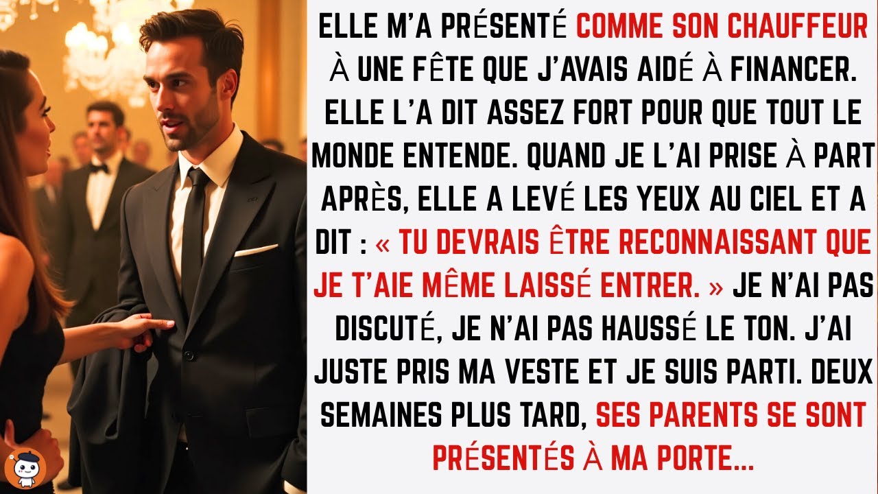 Ma copine m’a présenté comme « son chauffeur » à une fête que j’avais financée…