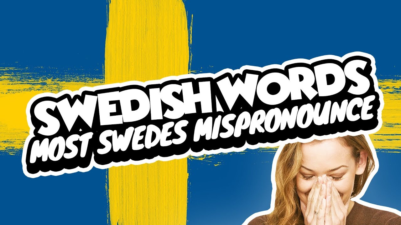 Swedish Words Most Swedes Mispronounce