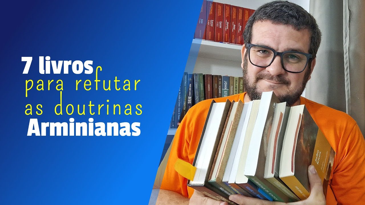 7 livros para aprender a responder os arminianos