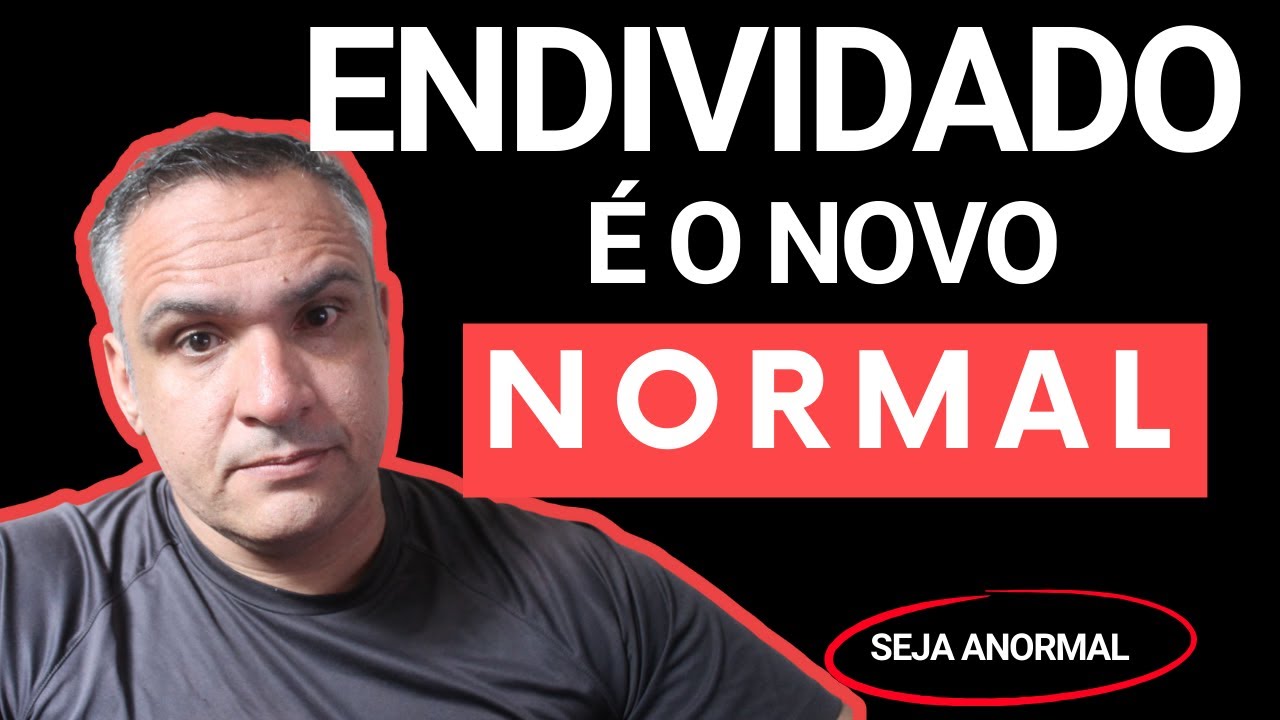 Endividado é o novo normal ( seja anormal)