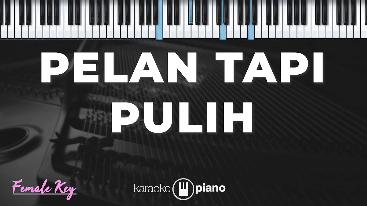 Pelan Tapi Pulih | KARAOKE PIANO - FEMALE KEY