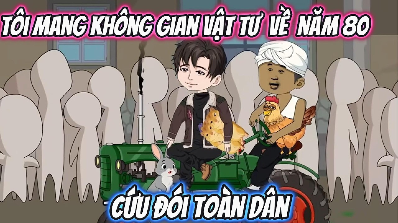Tôi Mang Không Gian Vật Tư Về Năm 80 Cứu Đói Toàn Dân | Tiểu Hà Review