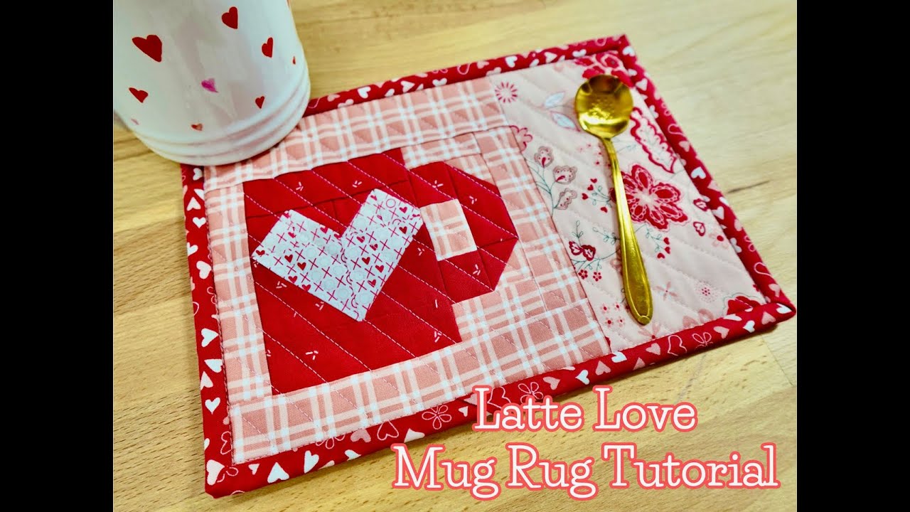 Quilted Mug Rug Tutorial | Latte Love | Valentine's Day | Beginner and Scrap Friendly Quilt Pattern