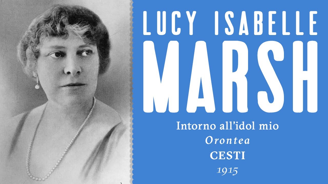 Lucy Isabelle Marsh - Intorno all'idol mio [Orontea] - 1915