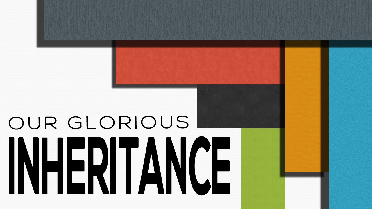 Our Glorious Inheritance - Ephesians 1:18