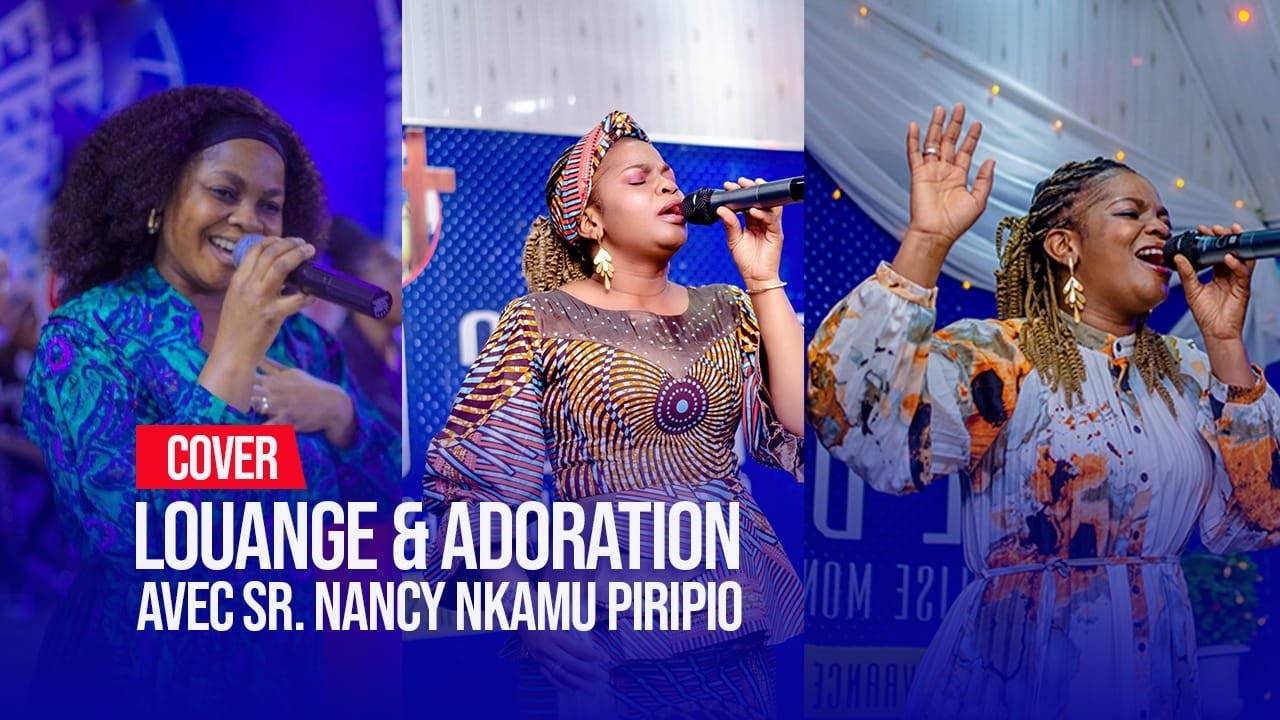 LOUANGE ET ADORATION AVEC LA SOEUR NANCY NKAMU PIRIPIO