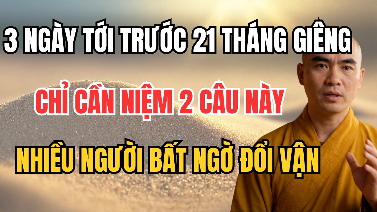 3 NGÀY Từ 21 THÁNG GIÊNG: CHỈ CẦN NIỆM 2 CÂU NÀY, NHIỀU NGƯỜI BẤT NGỜ ĐỔI VẬN