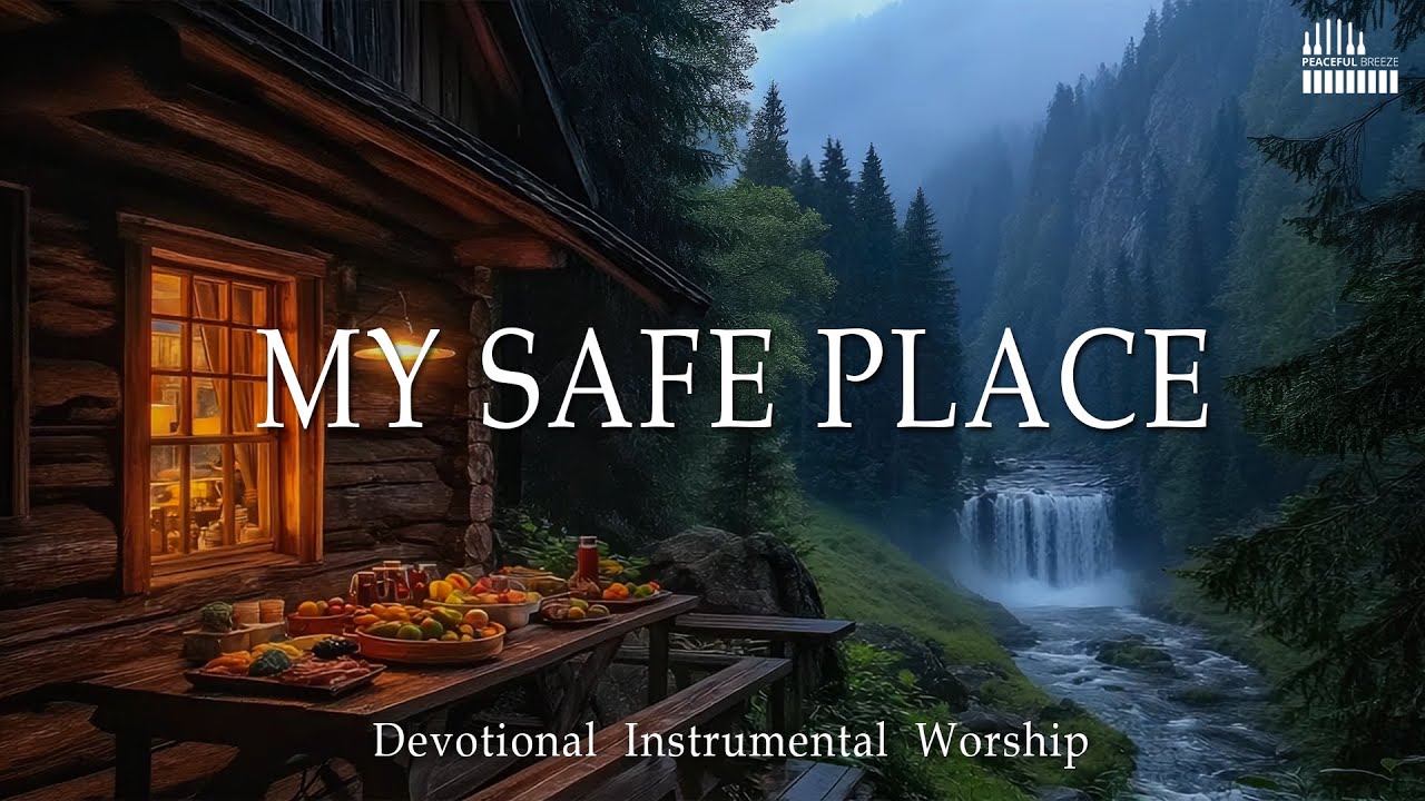 MY SAFE PLACE | Soothing Worship Instrumental for Prayer, Devotion, and Peace with Nature Sounds