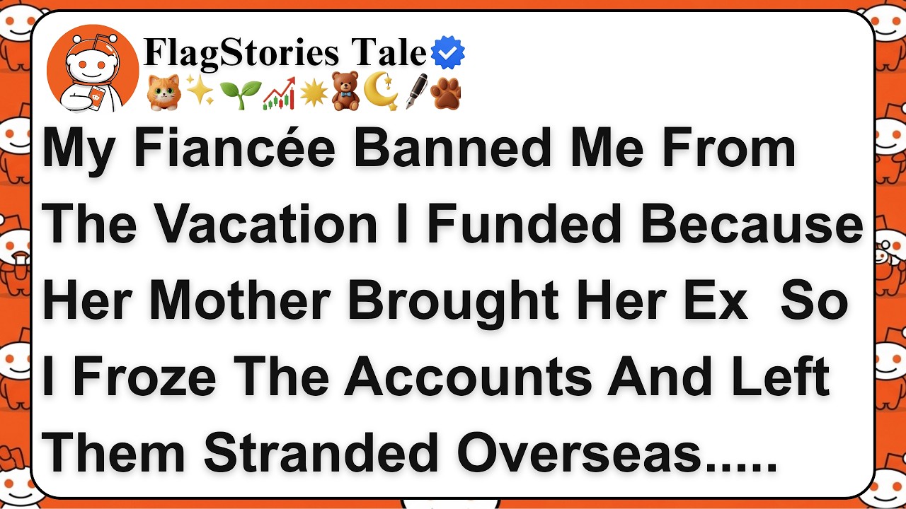 My Fiancée Banned Me From The Vacation I Funded Because Her Mother Brought Her Ex — So I Froze The A