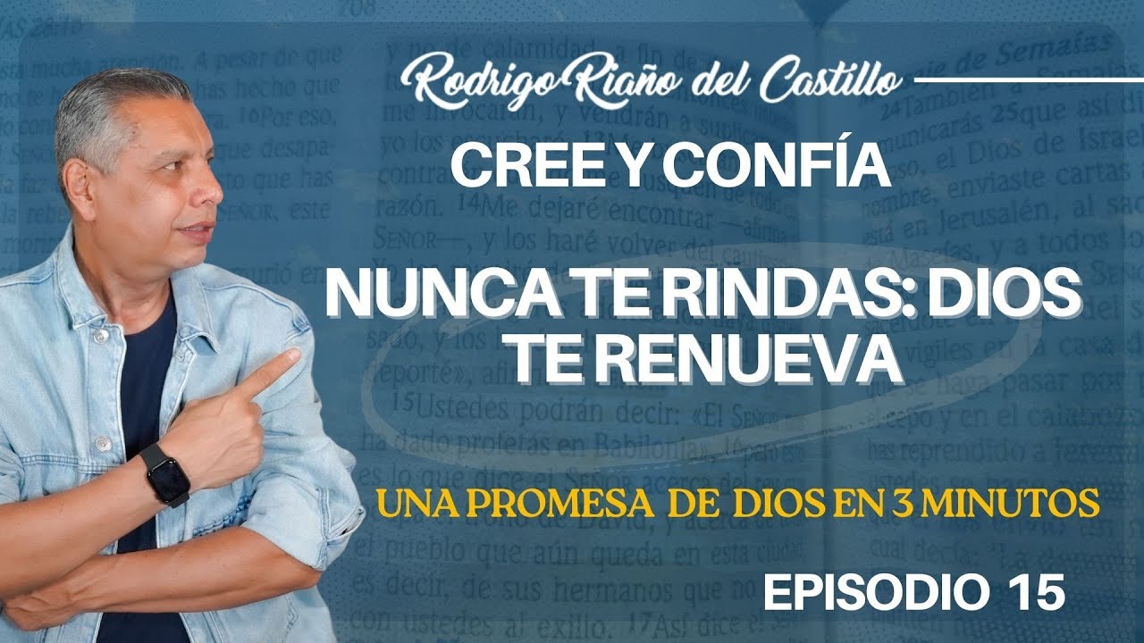 CREE Y CONF&Iacute;A (Episodio15)  NUNCA TE RINDAS: DIOS TE RENUEVA