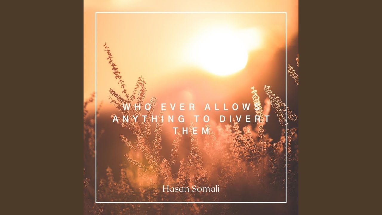 Whoever Allows Anything to Divert Them