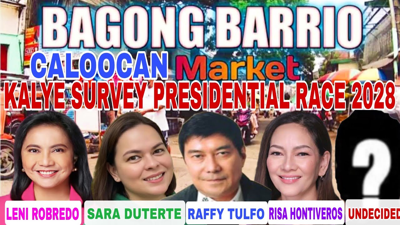 KALYE SURVEY SA BAGONG BARRIO  CALOOCAN MARKET PRESIDENTIAL RACE  SINO GUSTO NINYO IBOTO 2028? 