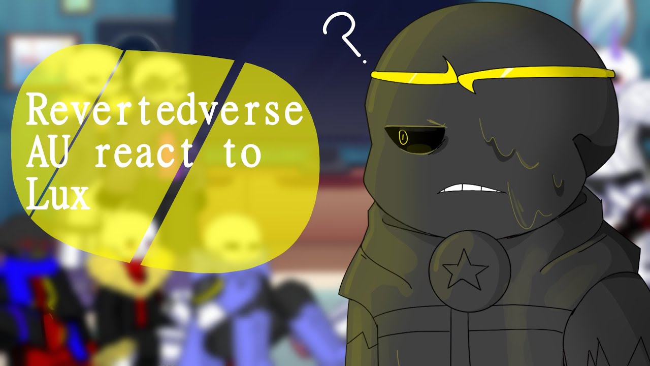 Revertedverse sans aus react to...Lux (Ships Childrens)