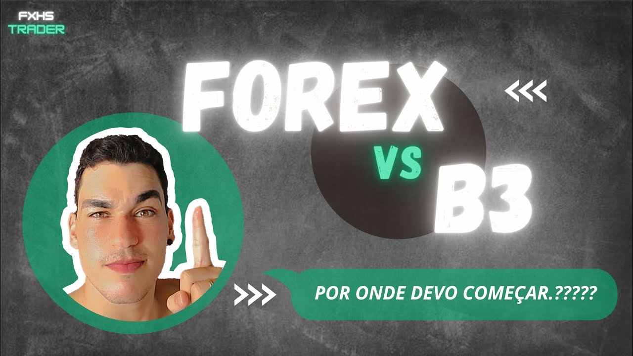 Por onde devo come&ccedil;ar a fazer trading! (Forex vs B3)?