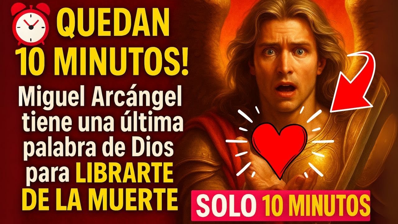 ¡QUEDAN 10 MINUTOS! Miguel Arcángel tiene una última palabra de Dios para LIBRARTE DE LA MUERTE.