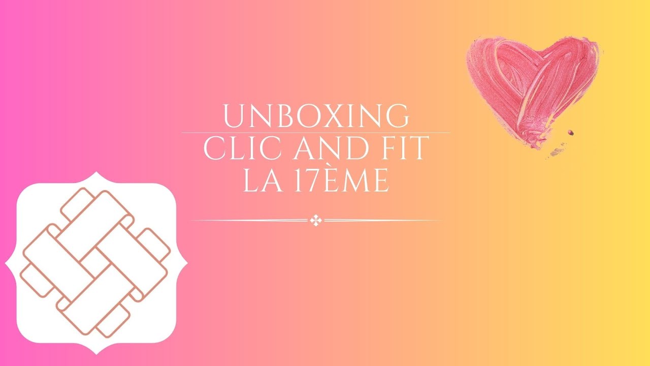 UNBOXING CLIC AND FIT: La 17ème.