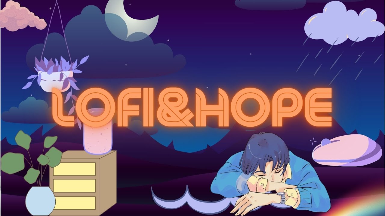 4 HOURS // LOFI & HOPE