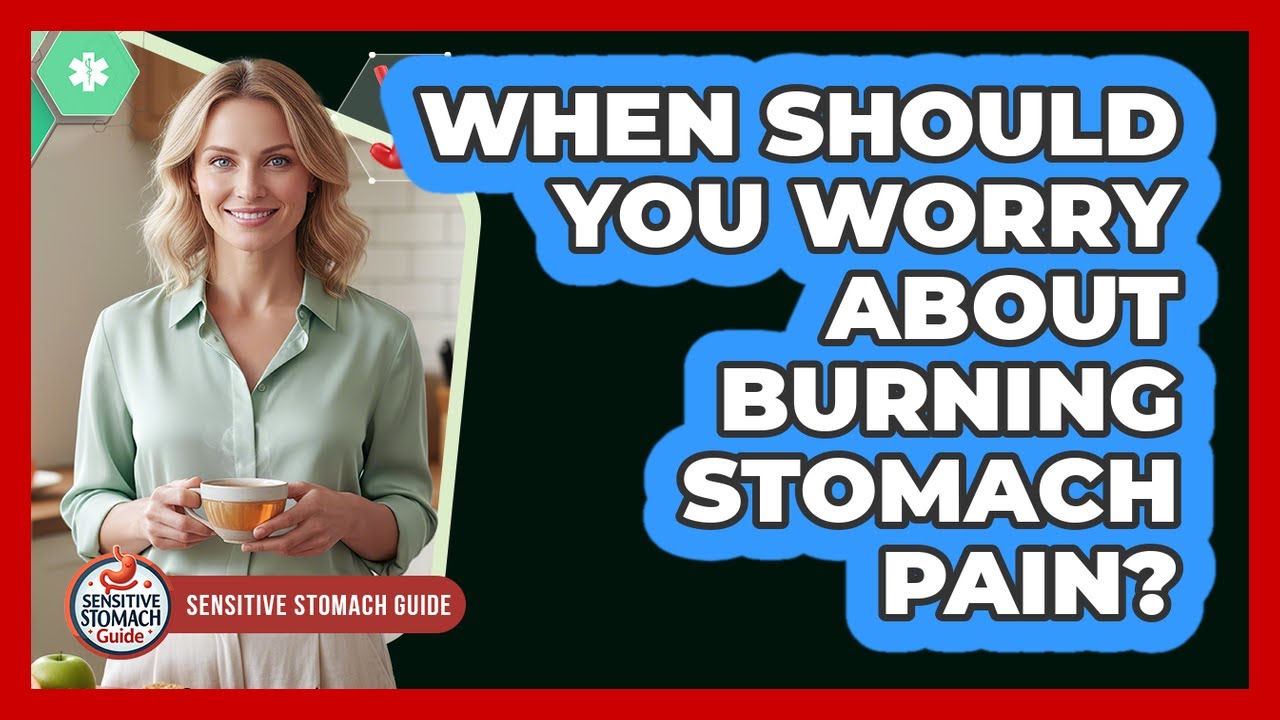 When Should You Worry About Burning Stomach Pain?