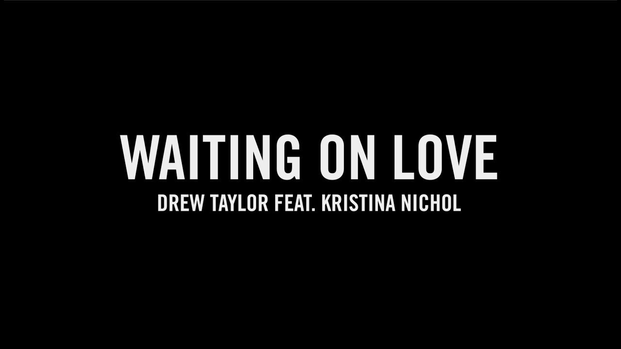 Drew Taylor feat. Kristina Nichol - Waiting on Love (Official Lyric Video)
