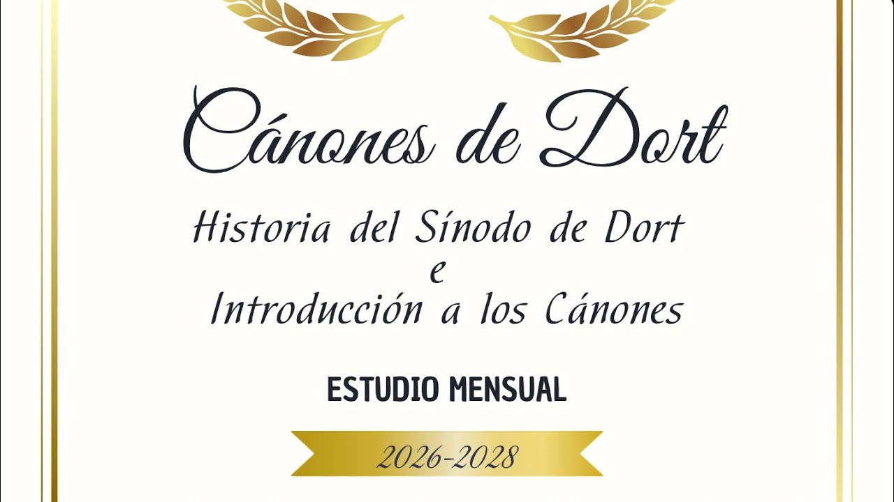 Cánones de Dort: Historia del Sínodo de Dort e Introducción a los Cánones - Hno. Luis Arce 