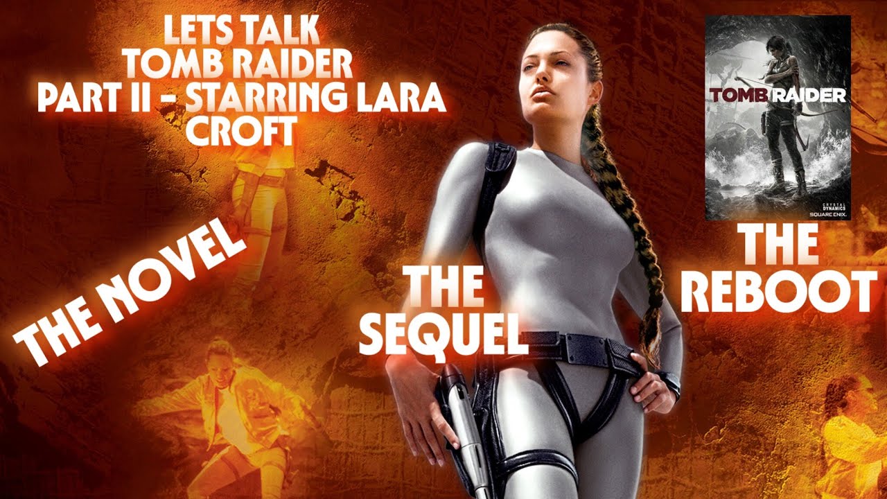 LETS TALK TOMB RAIDER PART II- THE NOVEL, THE SEQUEL, AND THE REBOOT!