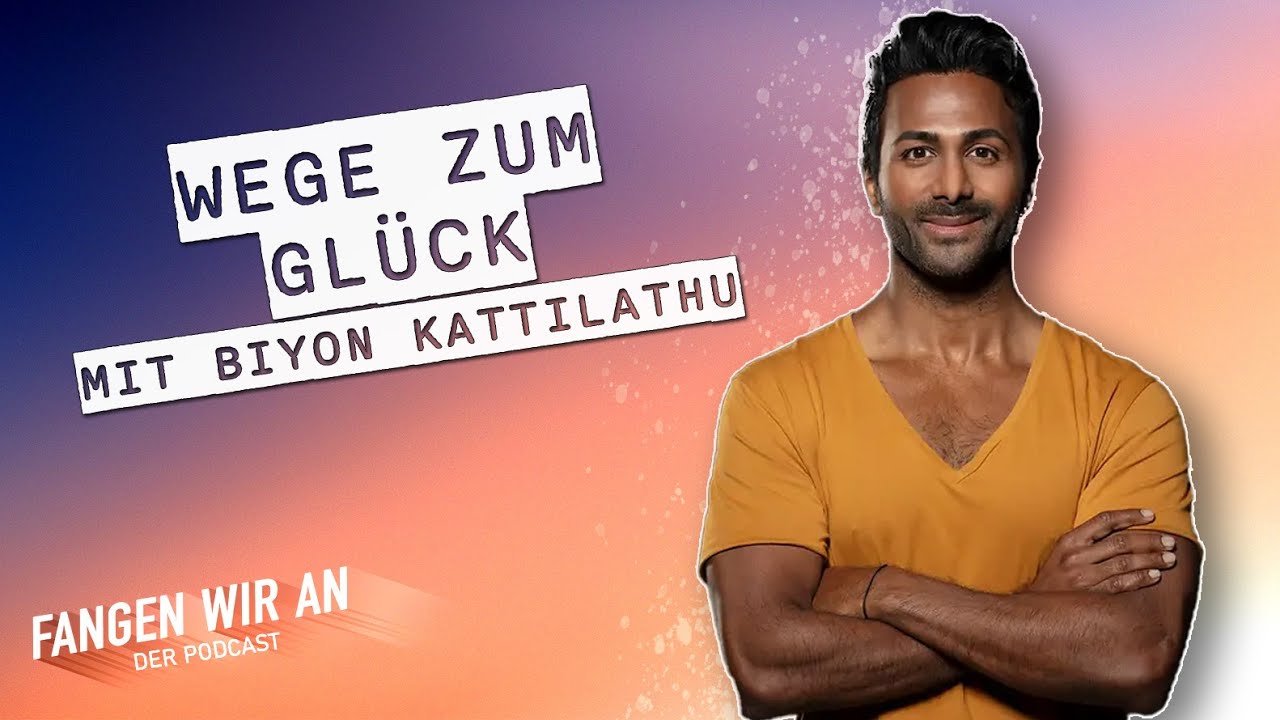 Wege zum Glück – mit Biyon Kattilathu @Biyon  | Fangen wir an! Ideen für ein besseres Morgen