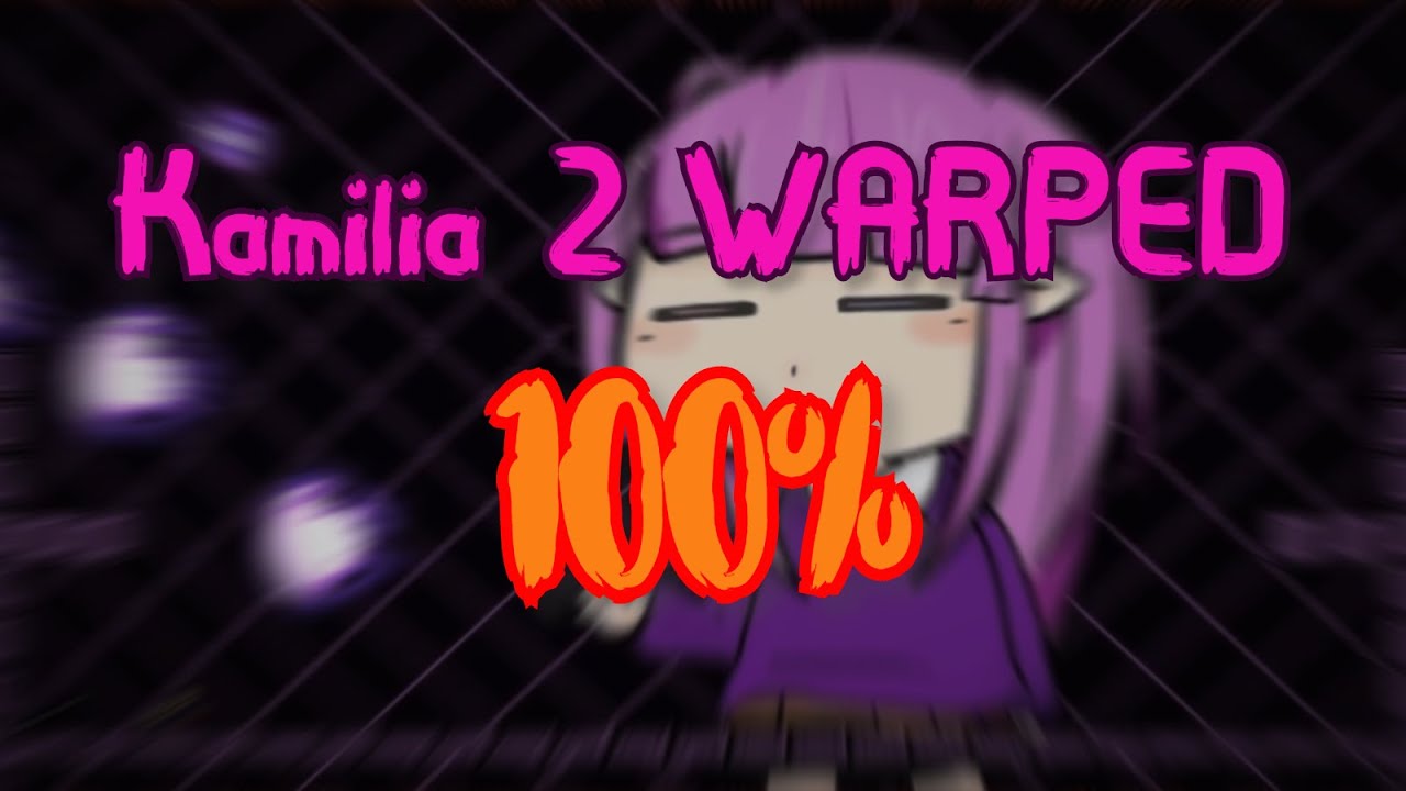 I Wanna Kill The Kamilia 2 WARPED - 100%