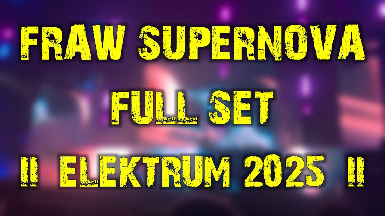 Fraw pres. SUPER NOVA (full set) @ Elektrum 2025