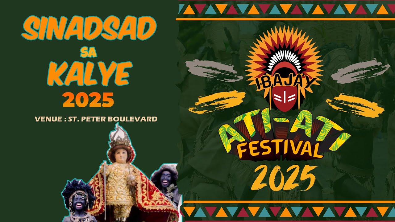 𝐈𝐁𝐀𝐉𝐀𝐘 𝐀𝐓𝐈 - 𝐀𝐓𝐈 𝐅𝐄𝐒𝐓𝐈𝐕𝐀𝐋 𝟐𝟎𝟐𝟓 𝐒𝐈𝐍𝐀𝐃𝐒𝐀𝐃 𝐒𝐀 𝐊𝐀𝐋𝐘𝐄 𝟐𝟎𝟐𝟓 VENUE : ST. PETER BOULEVARD January 24, 2025