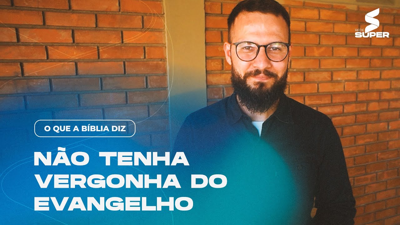 O QUE A B&Iacute;BLIA DIZ: N&Atilde;O TENHA VERGONHA DO EVANGELHO