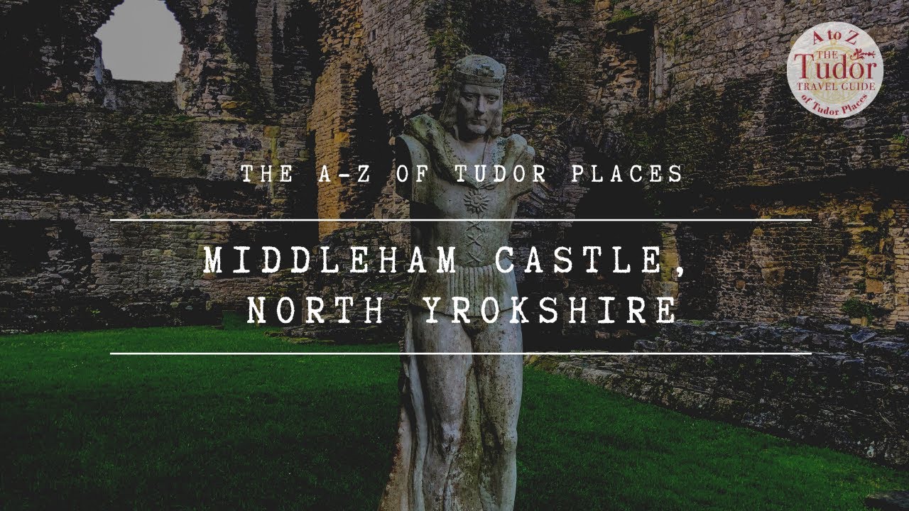 Middleham Castle, North Yorkshire: The A-Z of Tudor Places