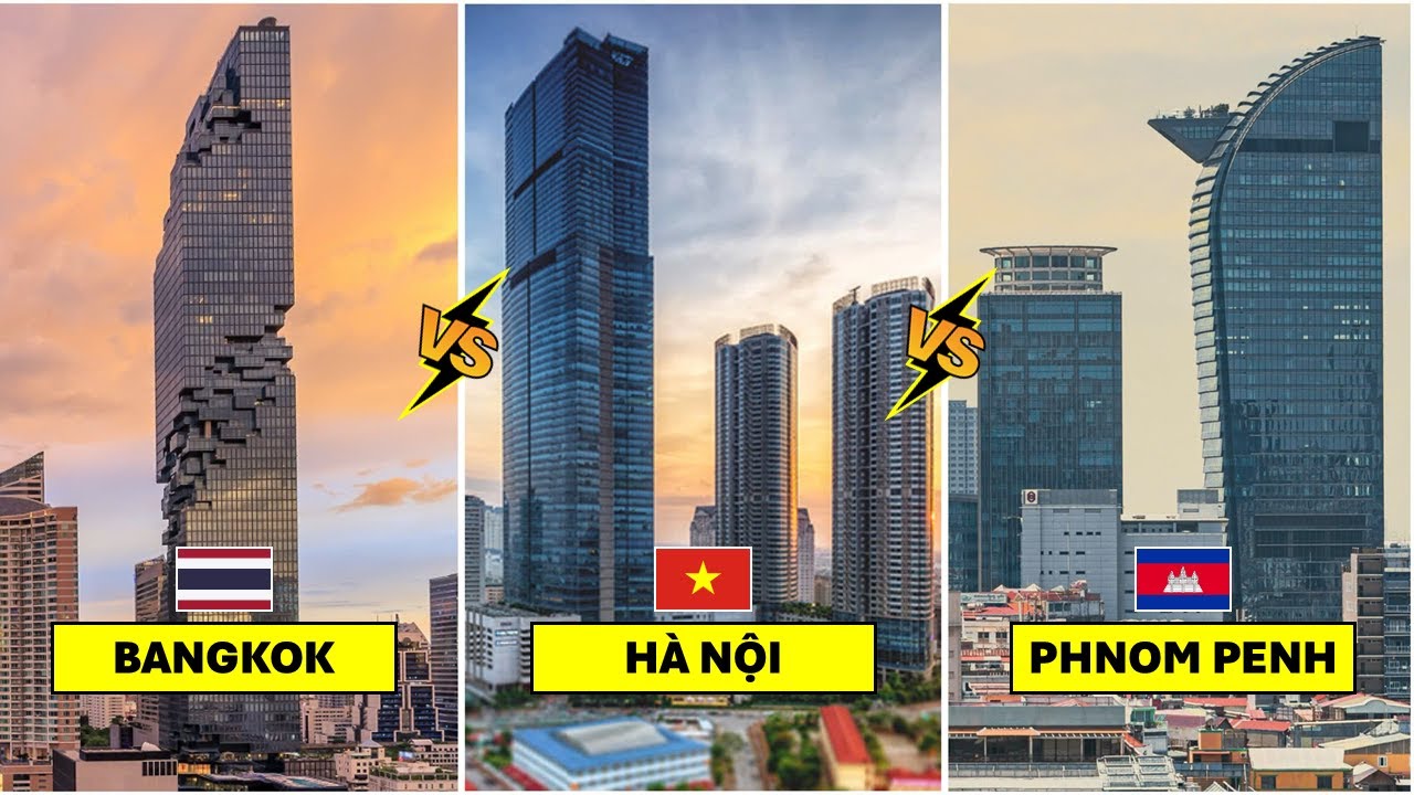 Hà Nội (Việt Nam) Vs Phnom Phenh (Campuchia) Vs Bangkok (Thái Lan) - Thành phố nào giàu hơn ???