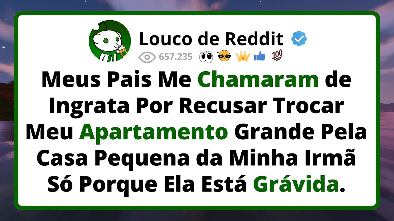 Meus PAIS Me Chamaram de Ingrata Por Recusar Trocar Meu Apartamento Grande Pela Casa Pequena...