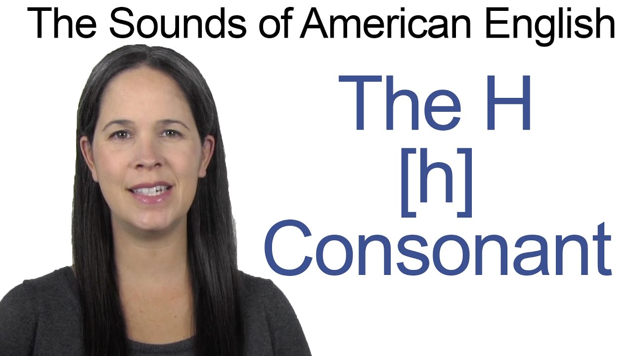 English Sounds - H [h] Consonant - How to make the H [h] Consonant