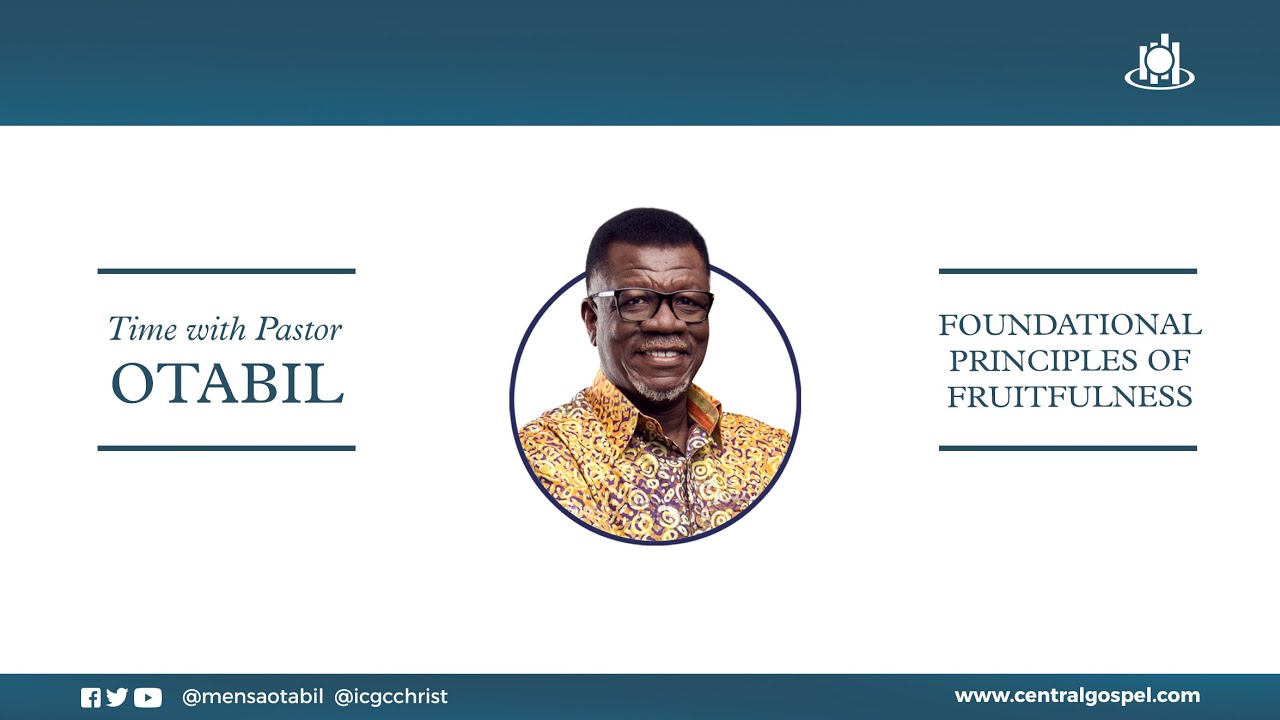 Foundational Principles Of Fruitfulness  ||  Time With Pastor Mensa Otabil