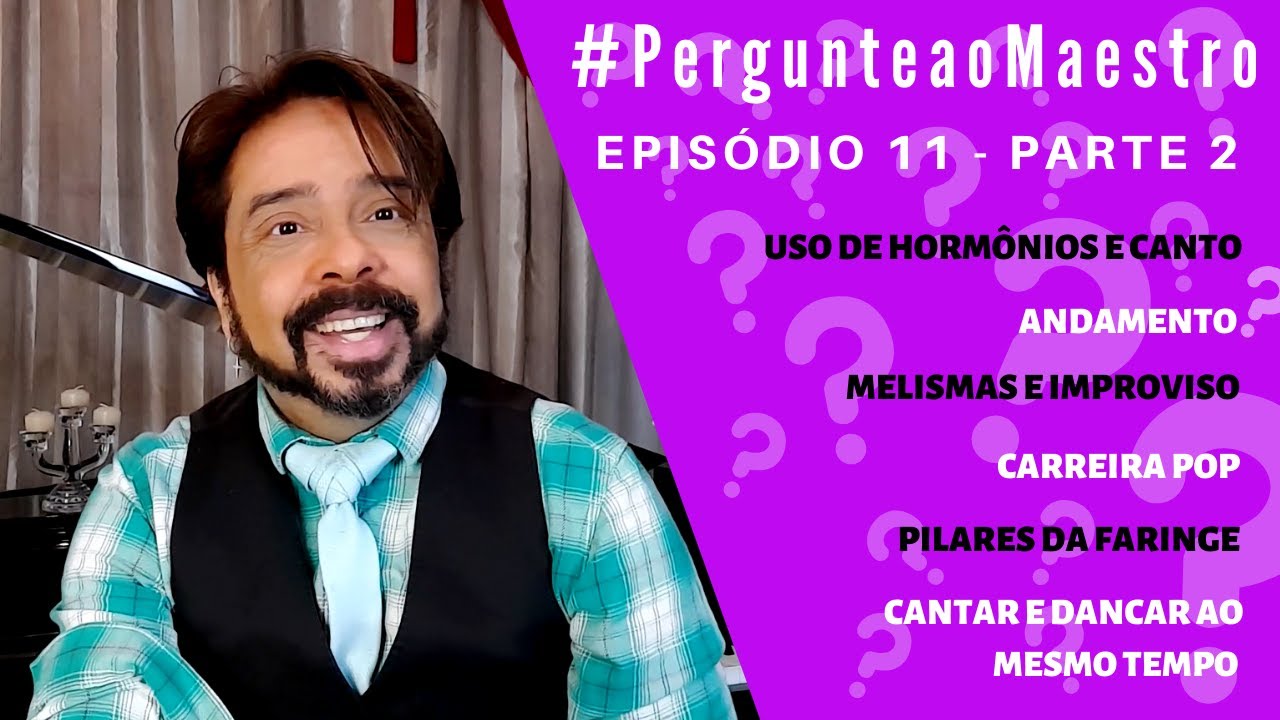 EP 11 #PergunteaoMaestro - PT2: Melismas e Improviso, Cantar e Dancar, Pilares da Faringe, Hormonios