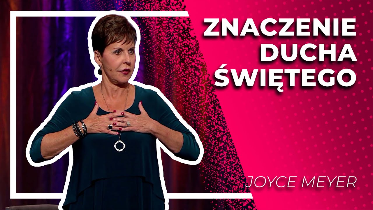 Znaczenie Ducha Świętego | JOYCE MEYER