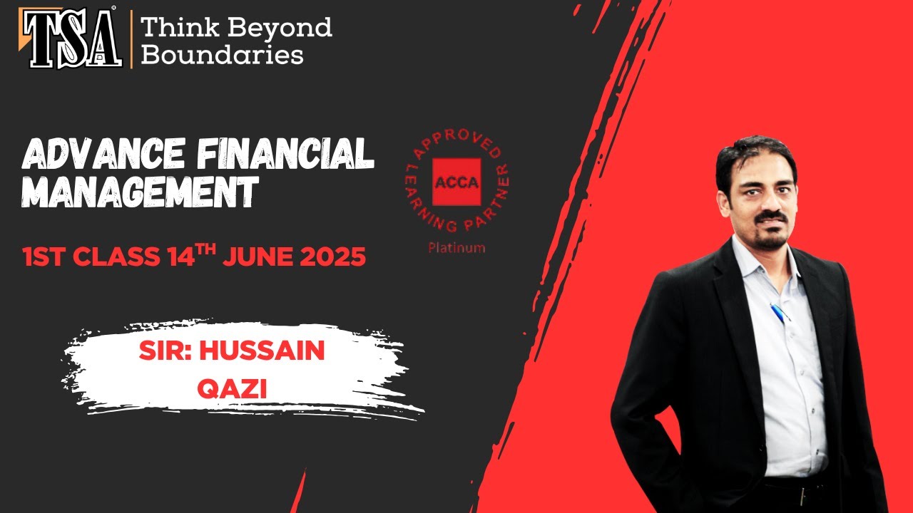 ACCA AFM | 1st Class | Advanced Financial Management by Sir Hussain Qazi