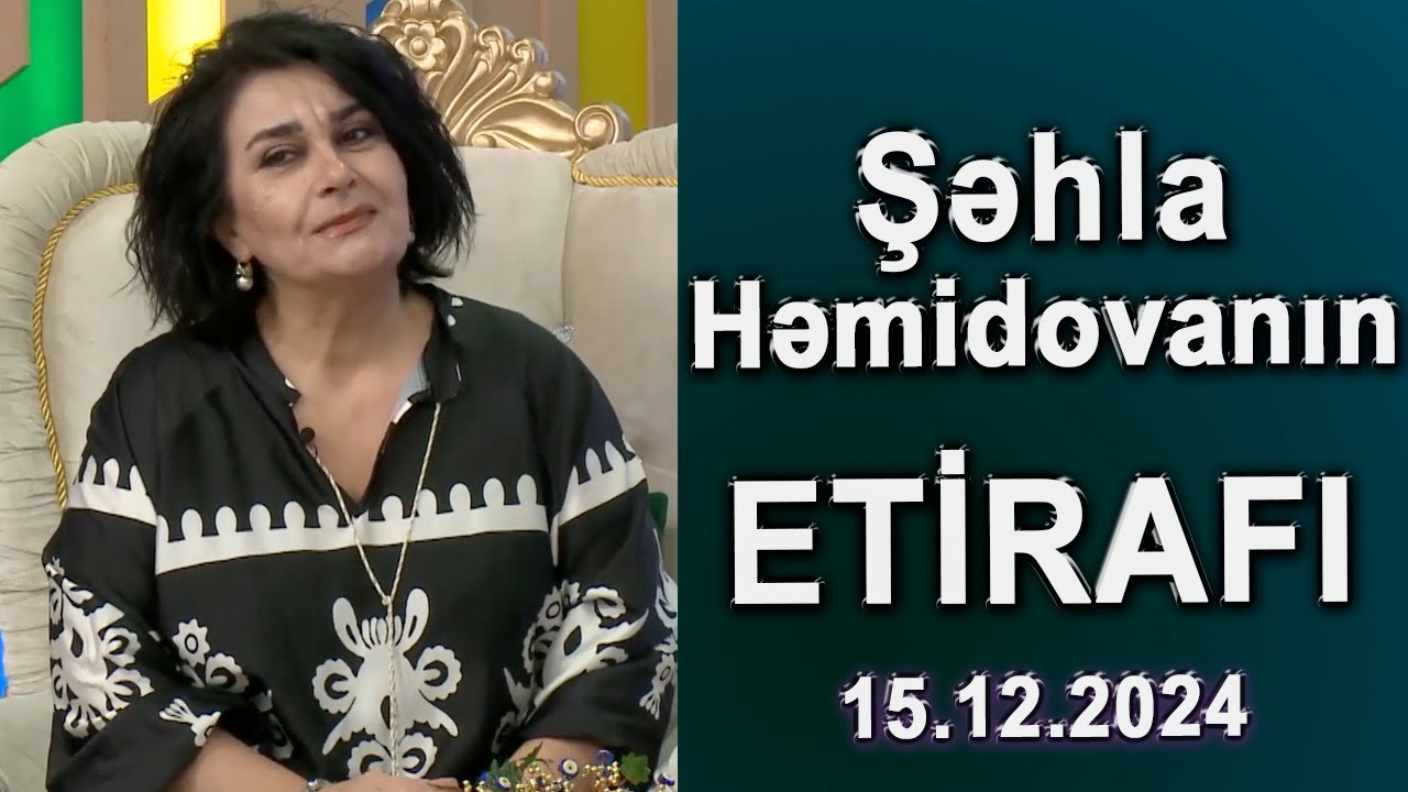 Şəhla Həmidovanın Etirafı - 15.12.2024
