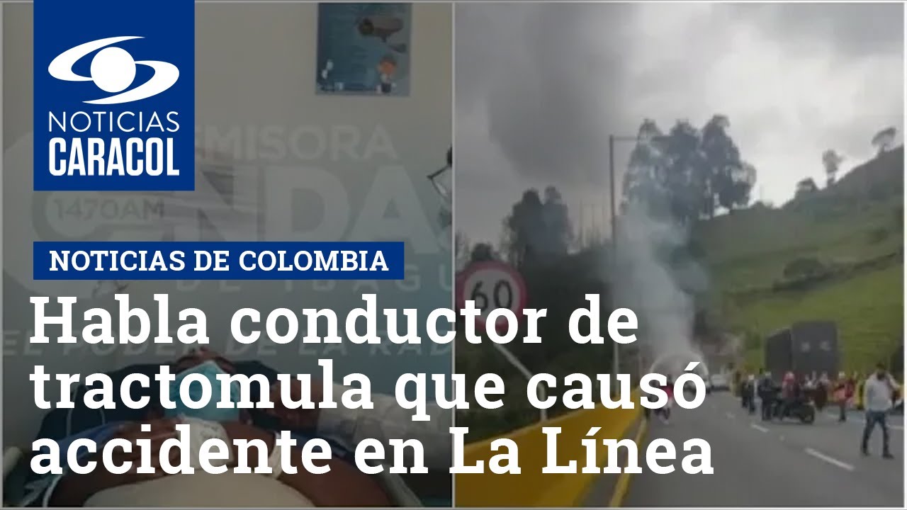 Habla conductor de tractomula que causó accidente en La Línea: “El carro no quiso frenar”