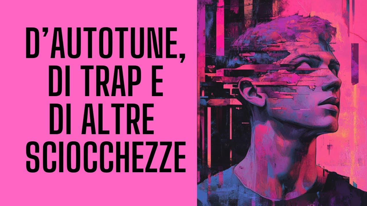 D'Autotune, di Trap e di altre sciocchezze.