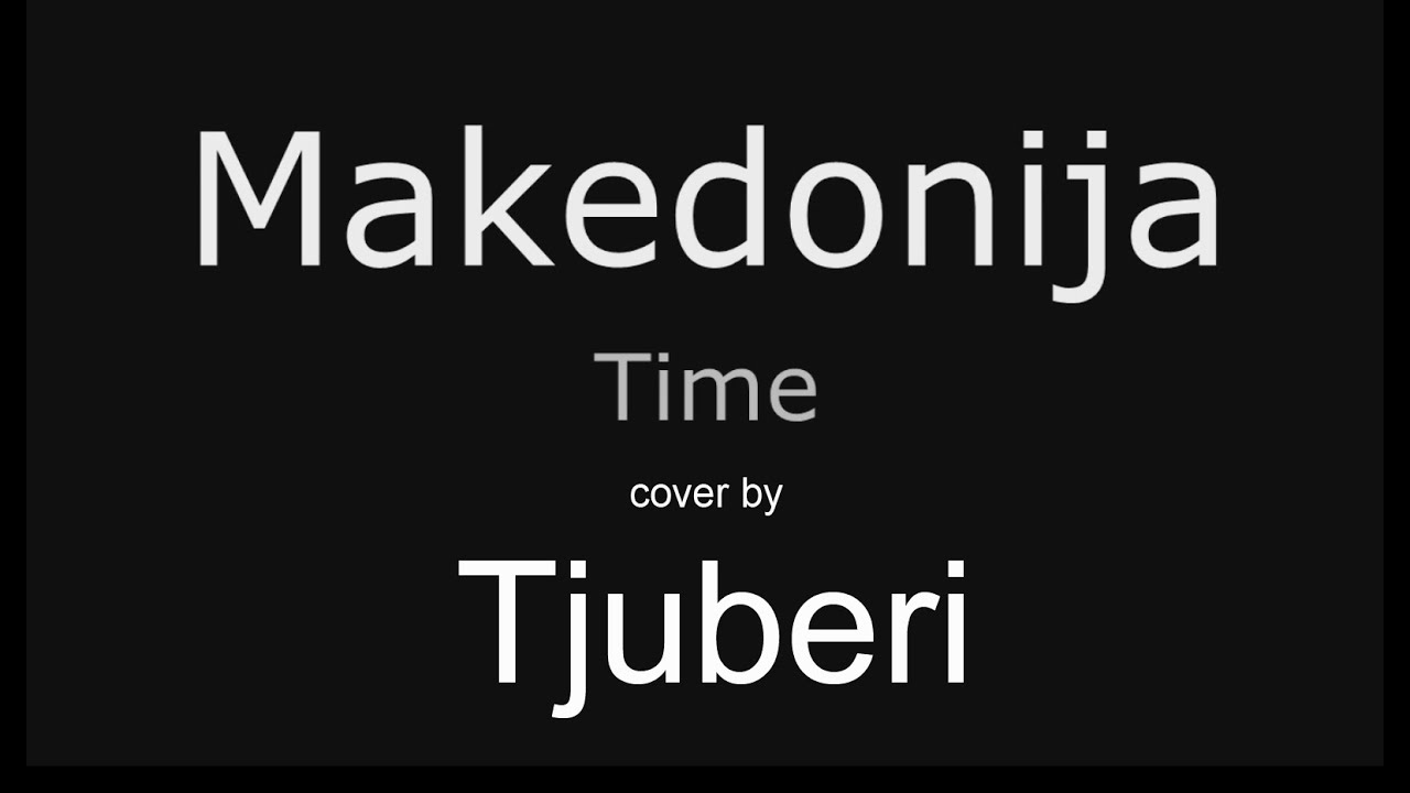 Makedonija - TIME - cover by Tjuberi