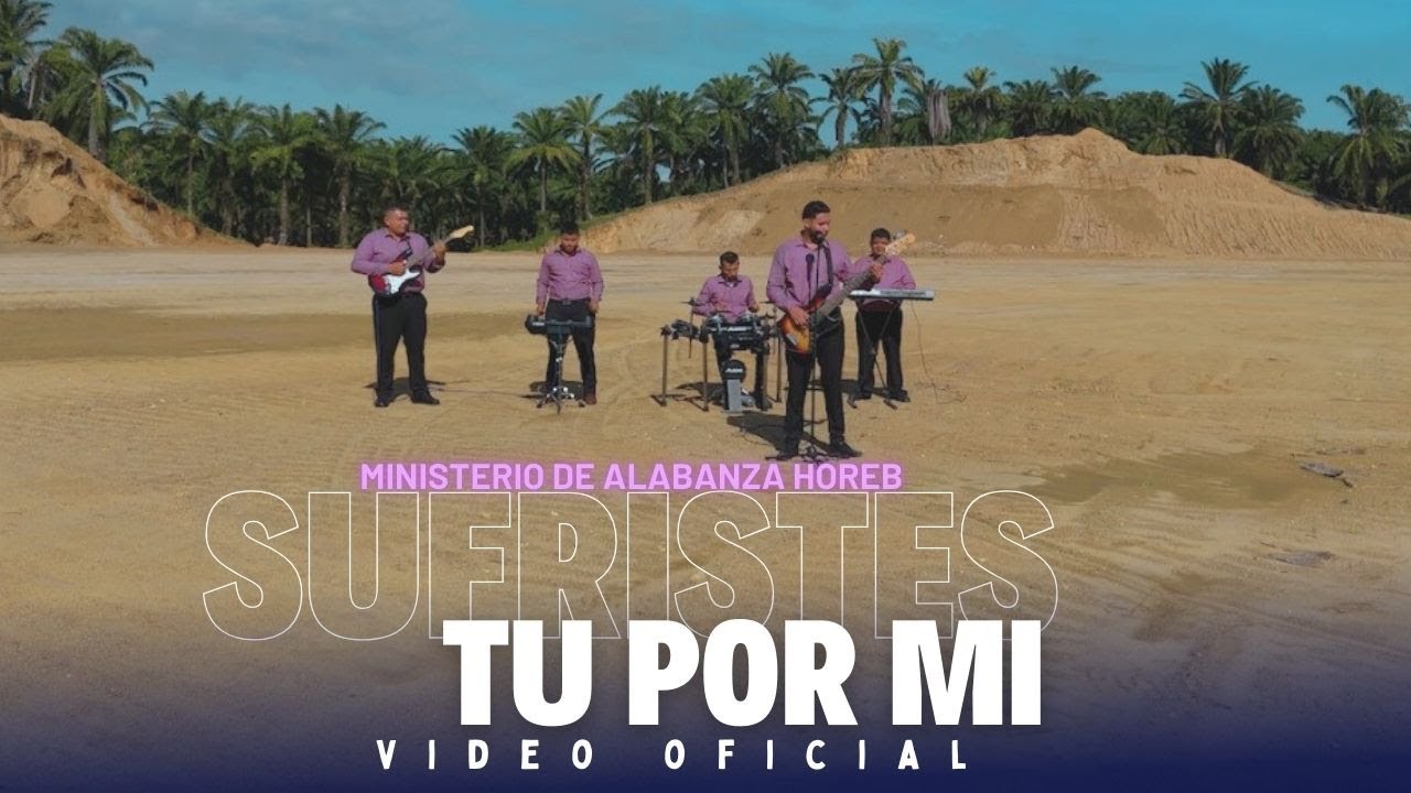 Sufristes tu por mi  - Ministerio Horeb - Video oficial 4K